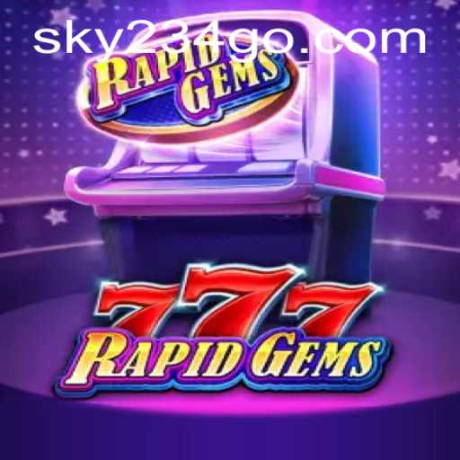 Explore the Excitement of RapidGems777: A Fascinating New Game from SKY234.COM